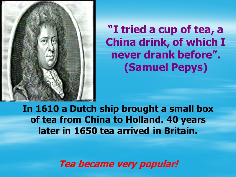 “I tried a cup of tea, a China drink, of which I never drank